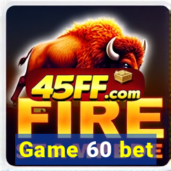 Game 60 bet